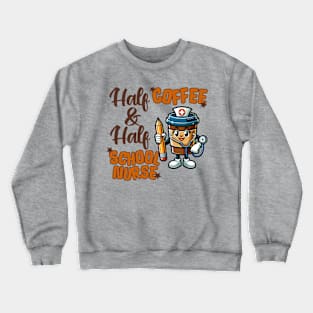 Half Coffee and Half School Nurse Crewneck Sweatshirt